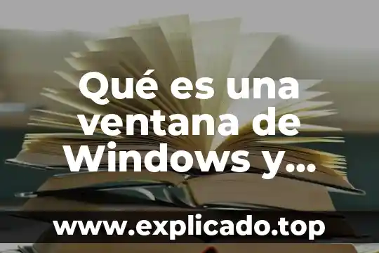 Ventana osea que es 6 Qué es una ventana de Windows y para qué sirve