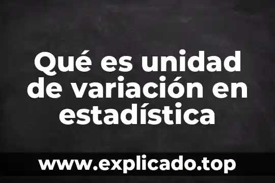 Por que es importante medir la variacion 7 Qué es unidad de variación en estadística