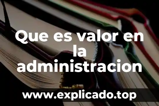Qué es más lato gerencia o subdirección 5 Que es valor en la administracion