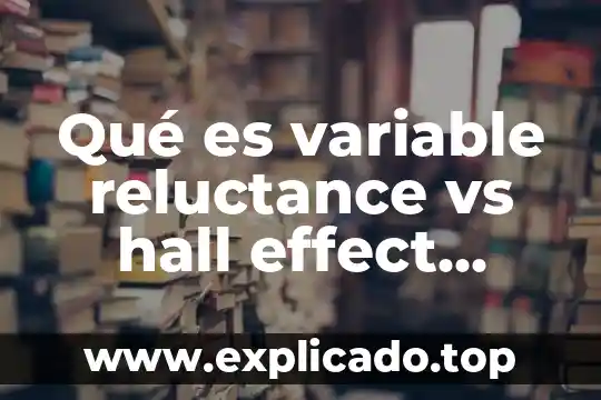 Que es el sensor de la camara digital 3 Qué es variable reluctance vs hall effect sensor
