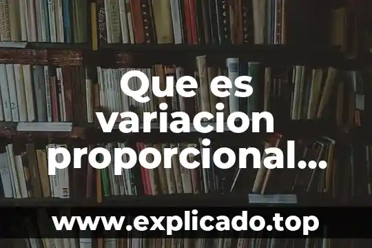 Por que es importante medir la variacion 5 Que es variacion proporcional en matematicas