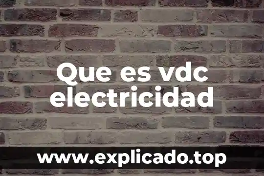 Que es la electricidad interna 5 Que es vdc electricidad