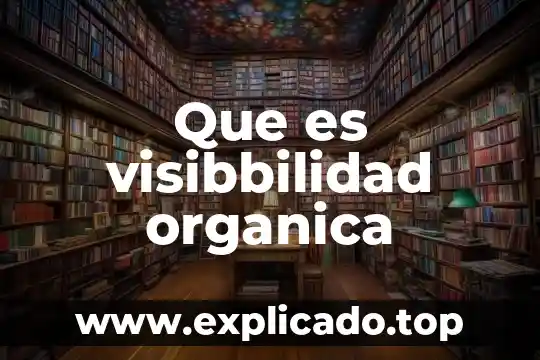 Qué es una molécula orgánica ejemplos 4 Que es visibbilidad organica
