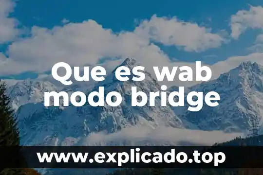 Que es un bridge en comunicaciones 4 Que es wab modo bridge