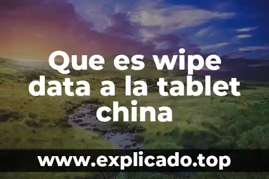 Qué es tablet case 6 Que es wipe data a la tablet china