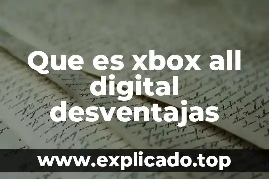 Que es punto de equilibrio sus ventajas y desventajas 7 Que es xbox all digital desventajas