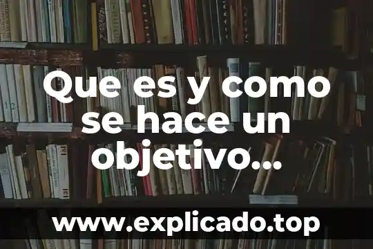 Qué es la micro enseñanza objetivo 4 Que es y como se hace un objetivo administrativo