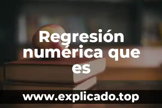 Que es regresión lineal en estadistica 5 Regresión numérica que es