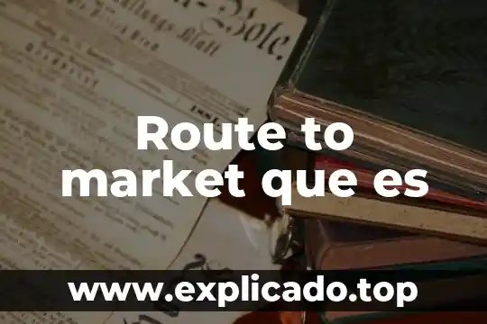 Que es market en marketing 4 Route to market que es