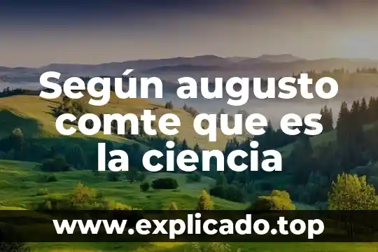 Qué es dinámica social según Comte 6 Según augusto comte que es la ciencia