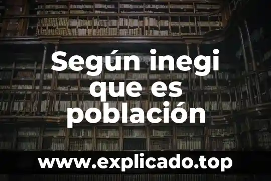 Vulcanismos inegi que es 3 Según inegi que es población