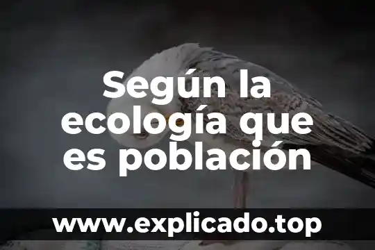 Según la ecología que es población