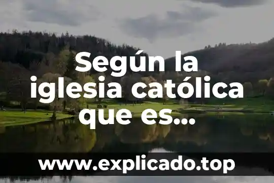 Que es el secularismo segun la iglesia catolica 6 Según la iglesia católica que es espiritualidad