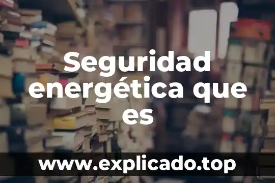 Que es el programa merida de seguridad publica 3 Seguridad energética que es