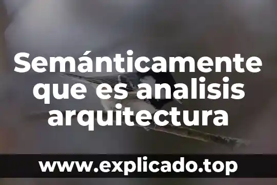 Que es la arquitectura griega y sus caracteristicas 3 Semánticamente que es analisis arquitectura