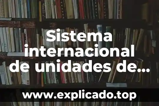 Que es la decena y unidades para ninos de primaria 4 Sistema internacional de unidades de medida que es