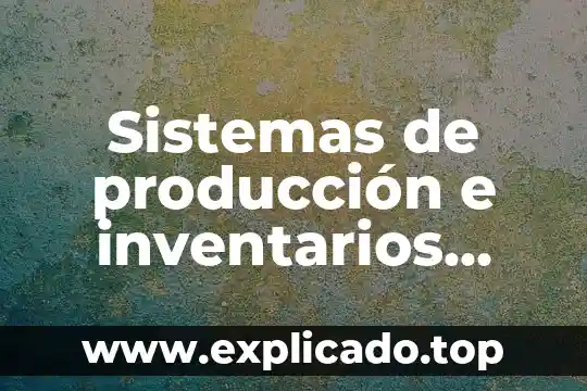 Que es el costo de produccion formila 3 Sistemas de producción e inventarios que es