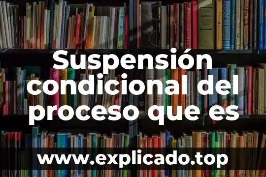 Que es ser ubn estudiante autonomo 7 Suspensión condicional del proceso que es