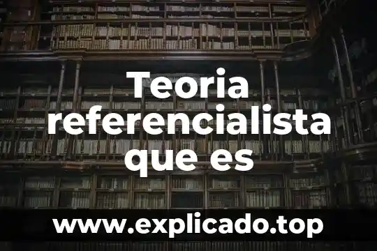 Qué es la teoría crítica y sus máximos representantes 4 Teoria referencialista que es