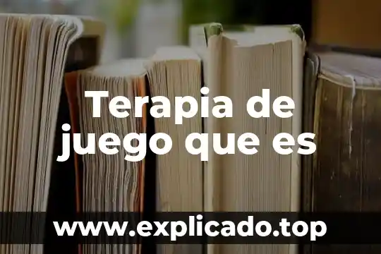 Que es terapia de choque en un niño 3 Terapia de juego que es