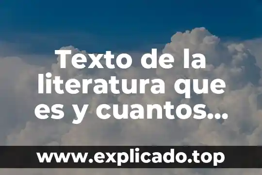 Texto de la literatura que es y cuantos tipos hay