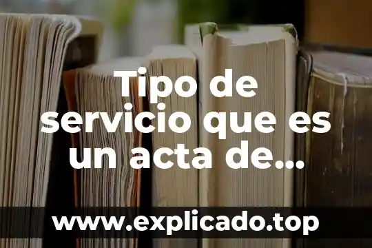 Que es el servicio informatico 5 Tipo de servicio que es un acta de nacimiento