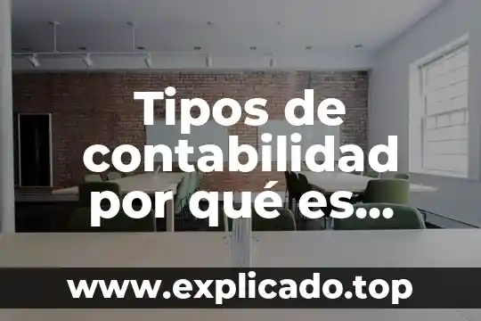 Tipos de contabilidad por qué es importante