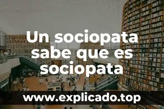 No devolver el objeto si se sabe de que es 3 Un sociopata sabe que es sociopata