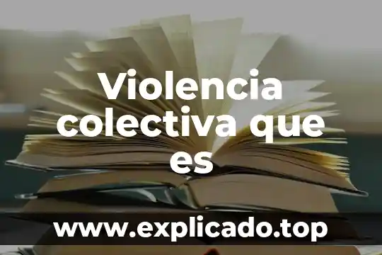 Que es la violencia sexual y la domestica 3 Violencia colectiva que es