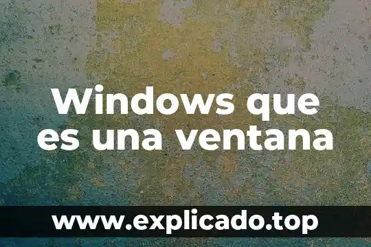 Ventana osea que es 7 Windows que es una ventana