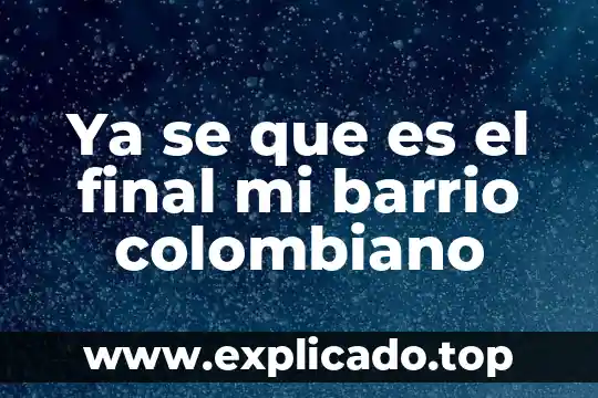 Qué es chaparro en el diccionario colombiano 7 Ya se que es el final mi barrio colombiano